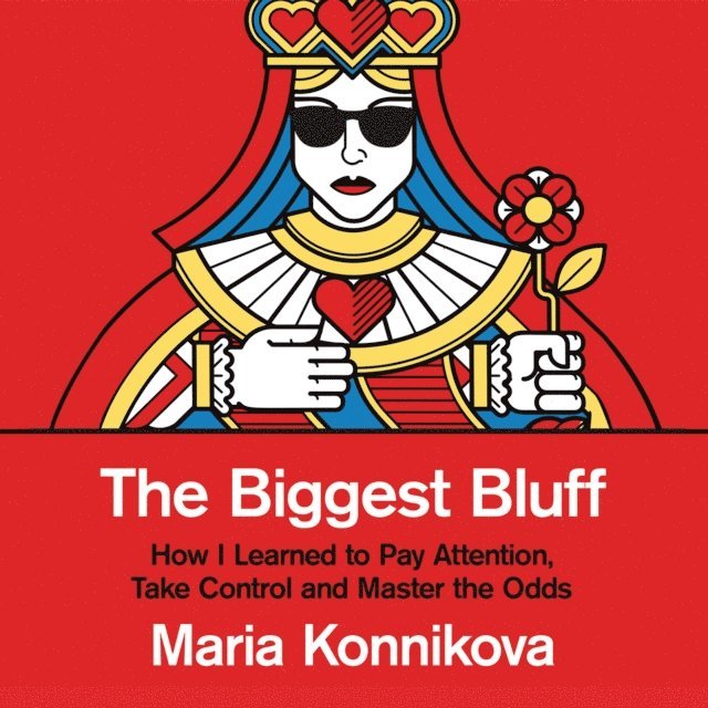 Maria Konnikova - Biggest Bluff, Ljudbok