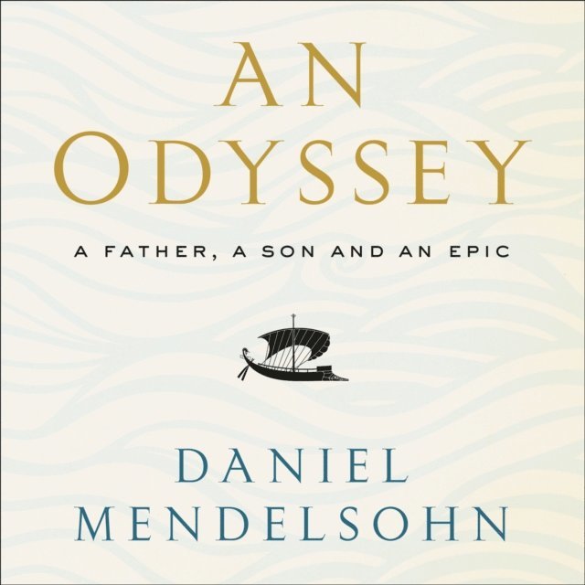 Daniel Mendelsohn - Odyssey: A Father, A Son and an Epic, Ljudbok