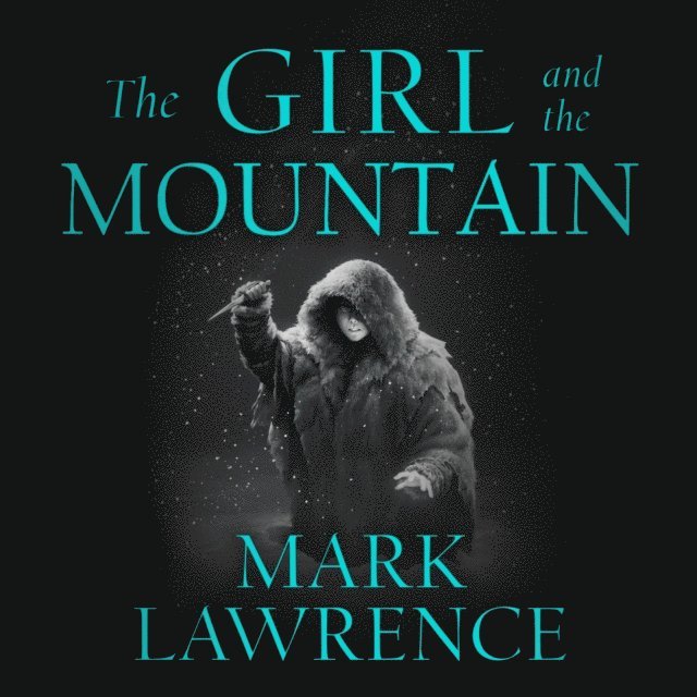 Mark Lawrence - Girl and the Mountain, Ljudbok