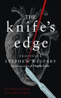 Knife's Edge: The Heart and Mind of a Cardiac Surgeon