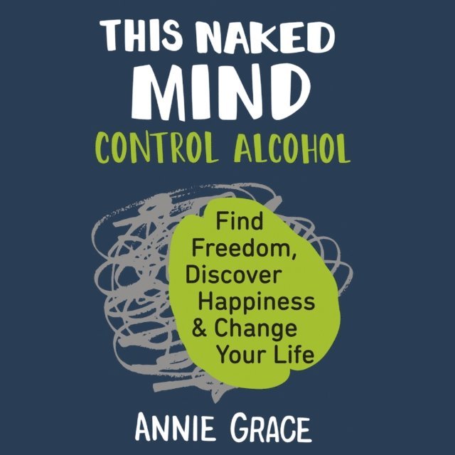 Annie Grace - This Naked Mind, Ljudbok