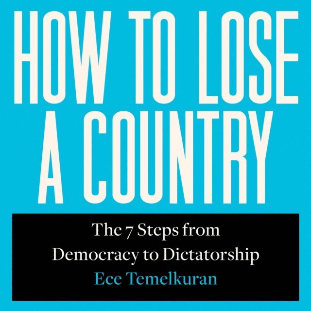 Ece Temelkuran - How to Lose a Country, Ljudbok