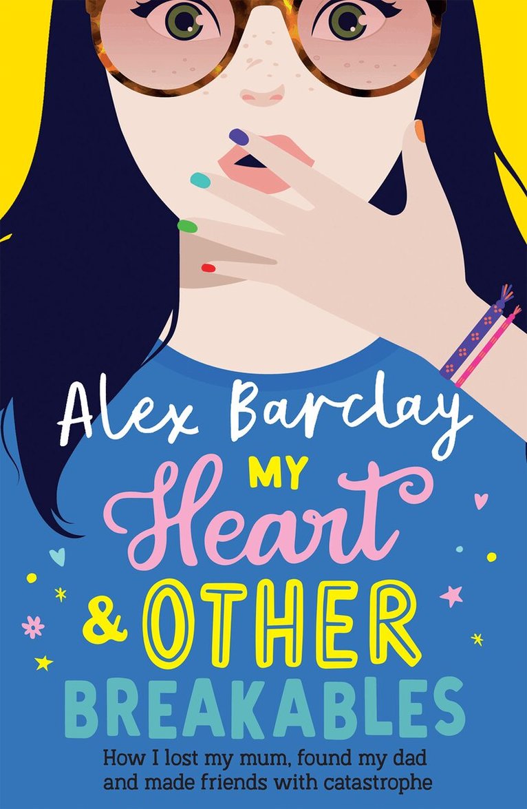 Alex Barclay - My Heart & Other Breakables: How I lost my mum, found my dad, and made friends with catastrophe, E-bok