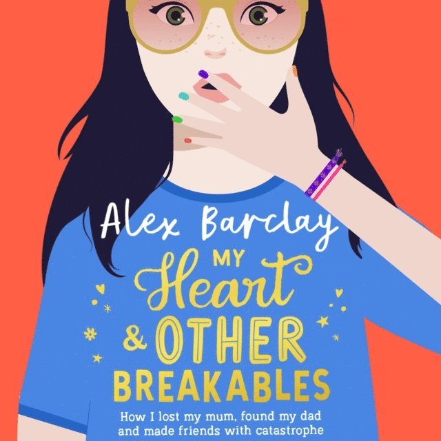 Alex Barclay - My Heart & Other Breakables: How I lost my mum, found my dad, and made friends with catastrophe, Ljudbok