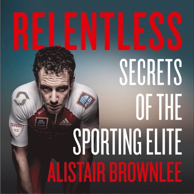 Alistair Brownlee - Relentless, Ljudbok. Tillgänglighet: Lägg i varukorg