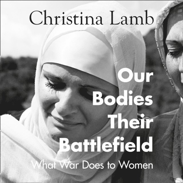 Christina Lamb - Our Bodies, Their Battlefield, Ljudbok