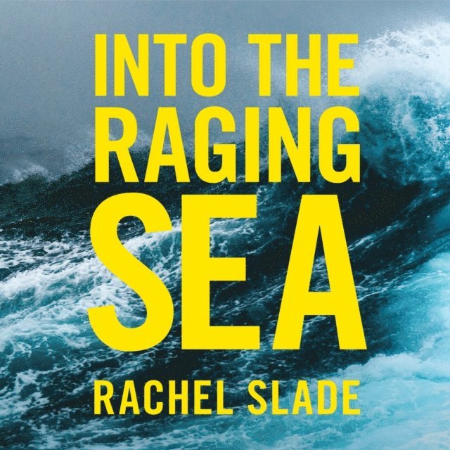 Rachel Slade - Into the Raging Sea, Ljudbok