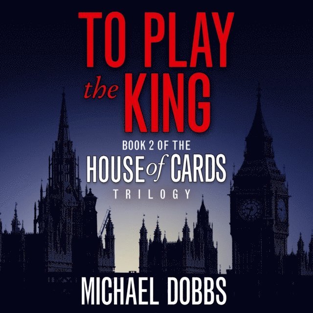Michael Dobbs - To Play the King, Ljudbok