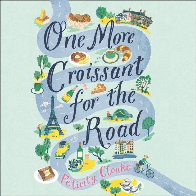 Felicity Cloake - One More Croissant for the Road, Ljudbok