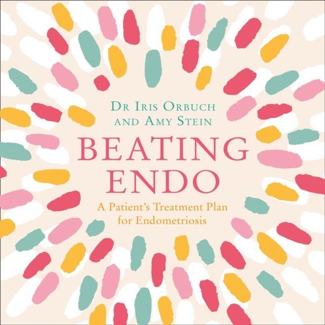 Dr Amy Stein, Dr Iris Kerin Orbuch - Beating Endo, Ljudbok