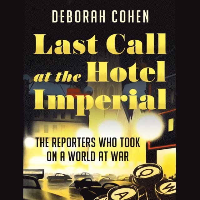 Deborah Cohen - Last Call at the Hotel Imperial, Ljudbok