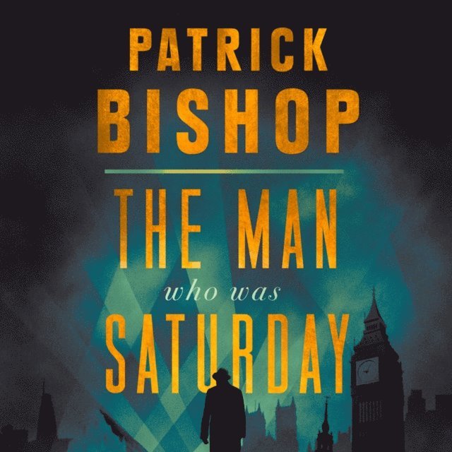 Patrick Bishop - Man Who Was Saturday, Ljudbok