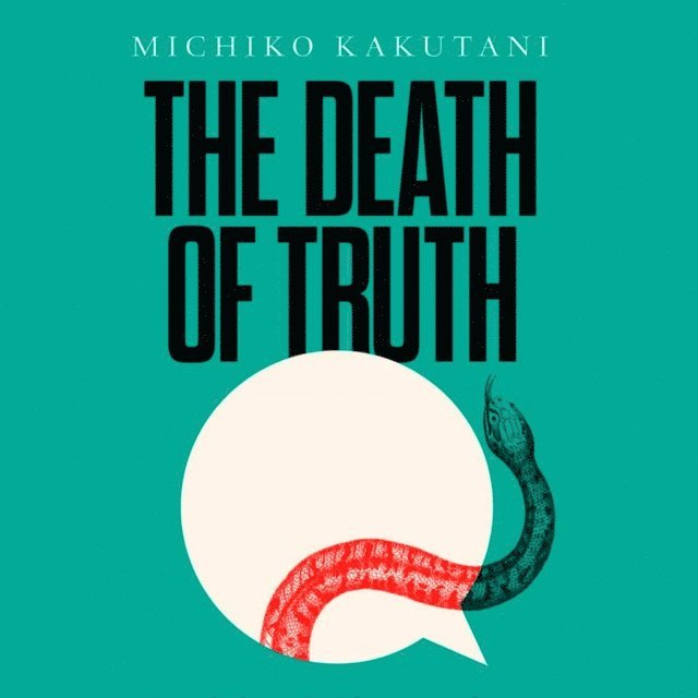 Michiko Kakutani - Death of Truth, Ljudbok