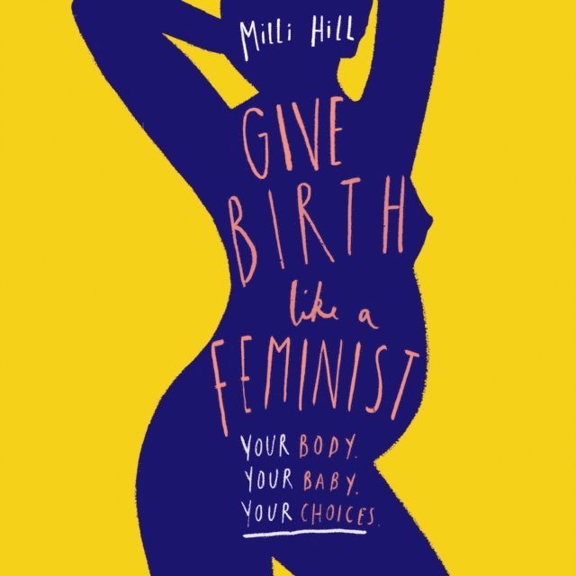 Milli Hill - Give Birth Like a Feminist, Ljudbok