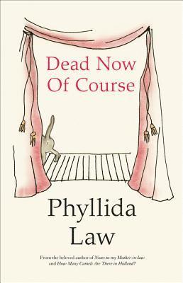 Phyllida Law - Dead Now of Course, Inbunden