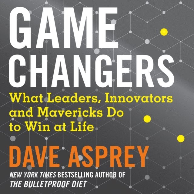 Dave Asprey - Game Changers, Ljudbok
