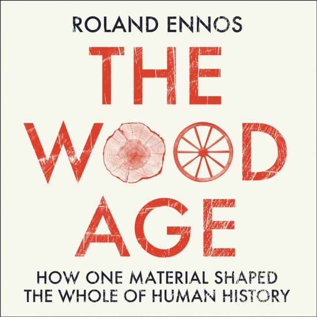 Roland Ennos - Wood Age, Ljudbok