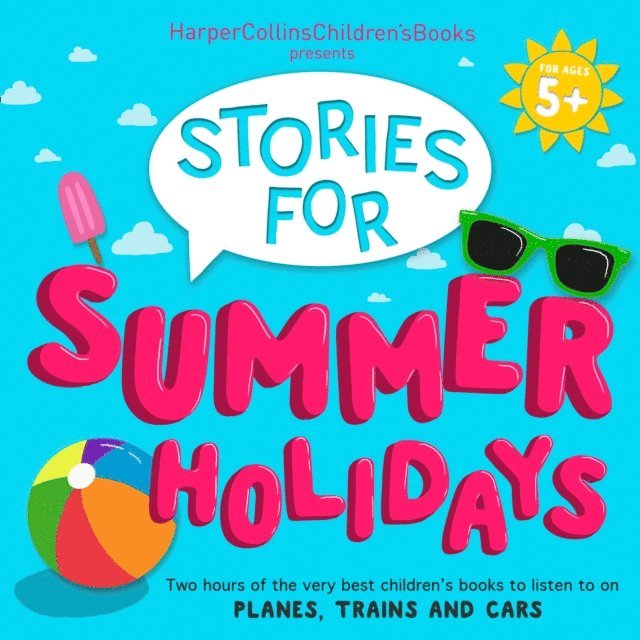 Jim Broadbent, Jill Barklem, S. A. Wakefield, Jenny Valentine, Oliver Jeffers, Ian Whybrow, Michael Morpurgo, Michael Bond - HarperCollins Children's Books Presents: Stories for Summer Holidays for age 5+, Ljudbok