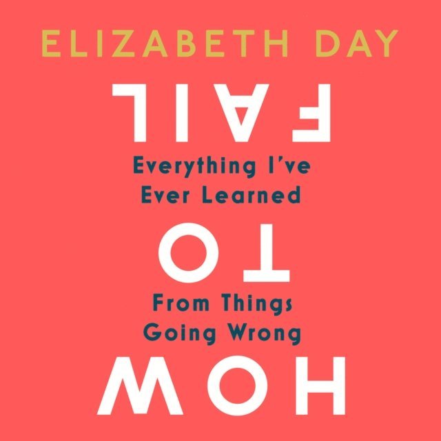 Elizabeth Day - How to Fail, Ljudbok