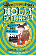 Super-Secret Diary of Holly Hopkinson: A Little Bit of a Big Disaster