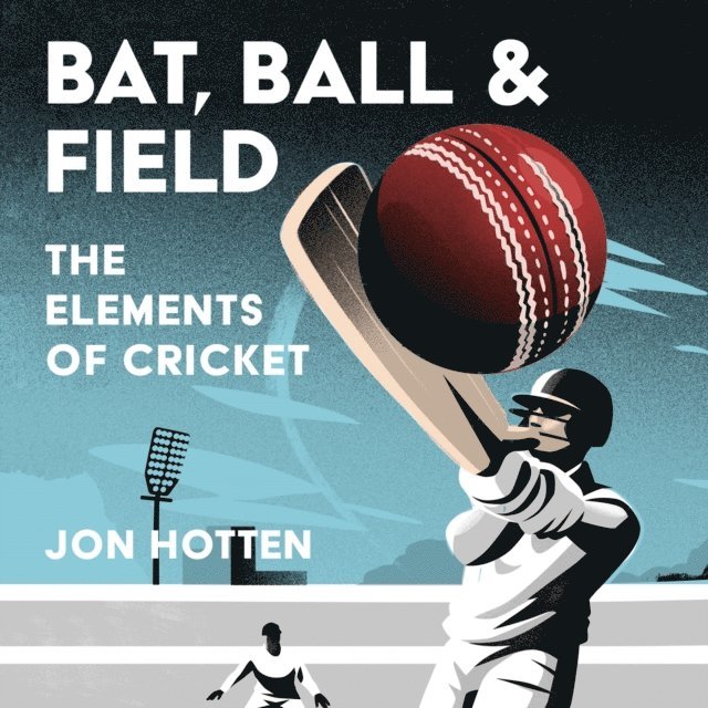 Jon Hotten - Bat, Ball and Field, Ljudbok