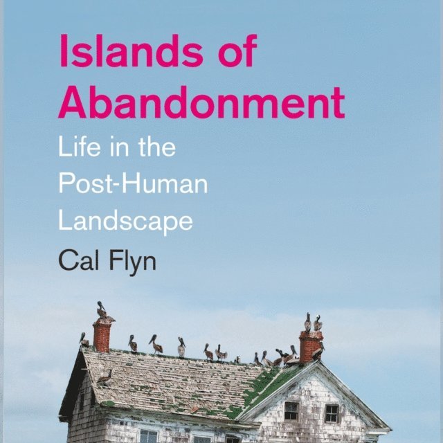 Cal Flyn - Islands of Abandonment, Ljudbok