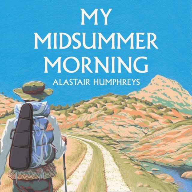 Alastair Humphreys - My Midsummer Morning, Ljudbok
