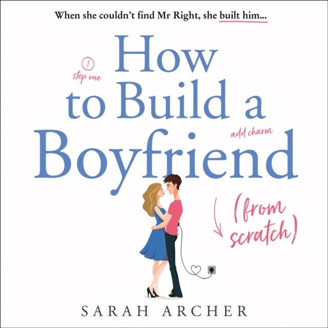 Sarah Archer - How to Build a Boyfriend from Scratch, Ljudbok