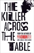 Killer Across the Table: From the authors of Mindhunter