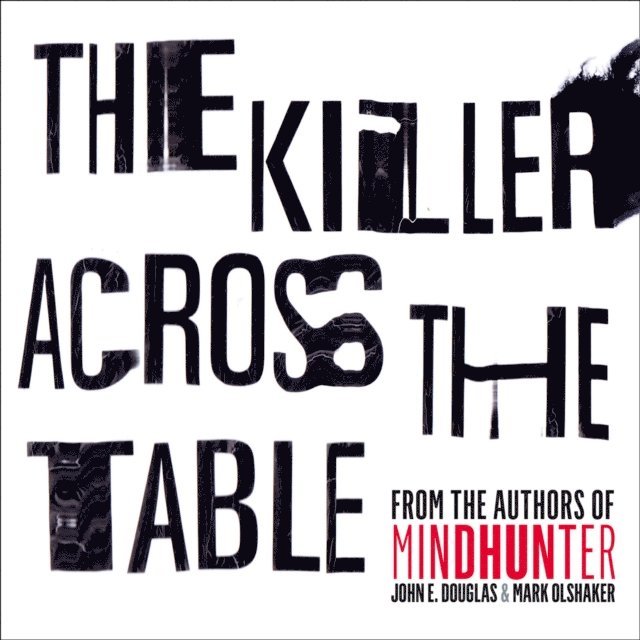 Mark Olshaker, John E. Douglas - Killer Across the Table, Ljudbok