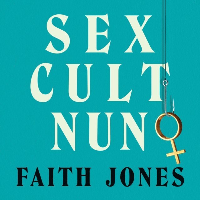 Faith Jones - Sex Cult Nun, Ljudbok