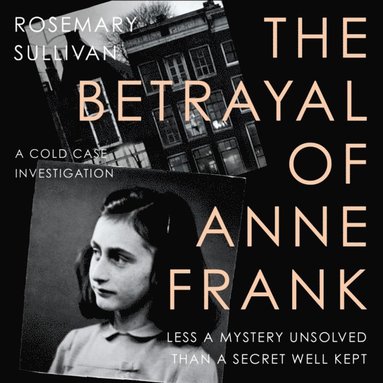 Rosemary Sullivan - Betrayal of Anne Frank, Ljudbok