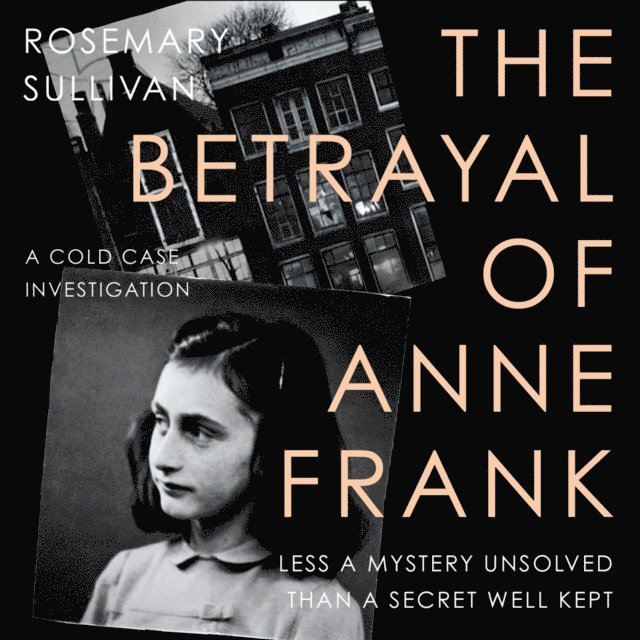 Rosemary Sullivan - Betrayal of Anne Frank, Ljudbok
