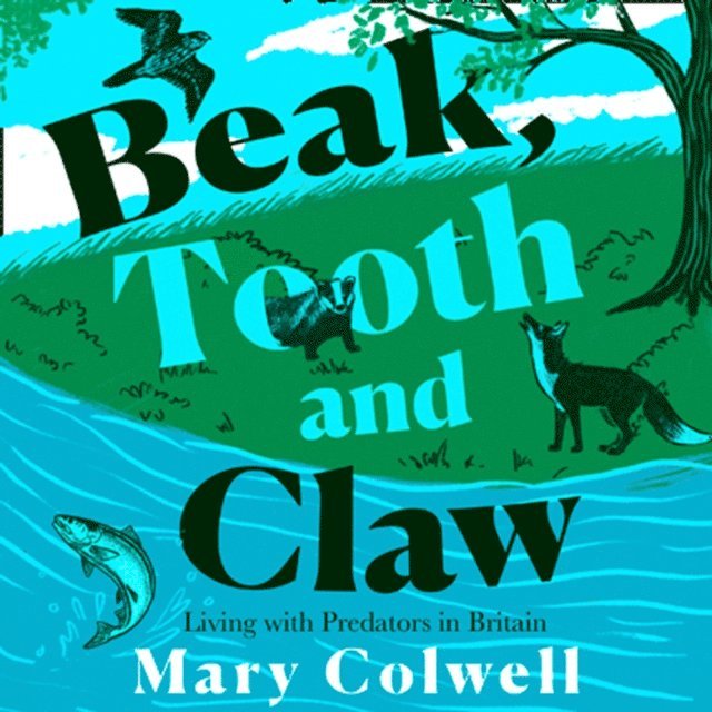 Mary Colwell - Beak, Tooth and Claw, Ljudbok