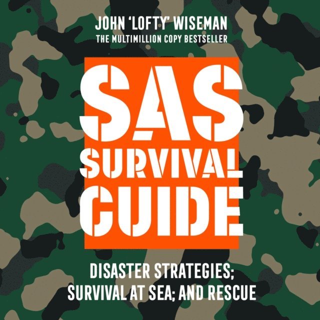 John 'Lofty' Wiseman - SAS Survival Guide - Disaster Strategies; Survival at Sea; and Rescue, Ljudbok