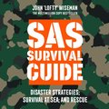SAS Survival Guide - Disaster Strategies; Survival at Sea; and Rescue: The Ultimate Guide to Surviving Anywhere