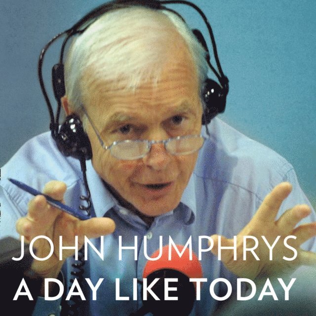 John Humphrys - Day Like Today, Ljudbok