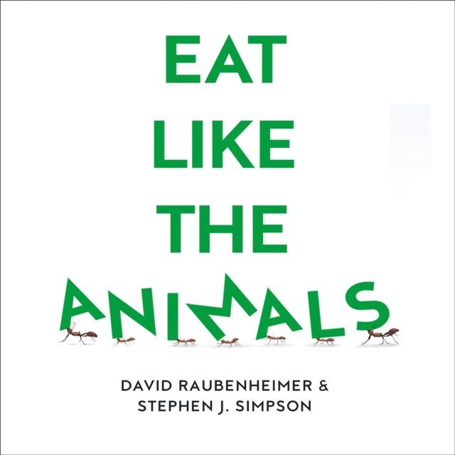 Stephen J. Simpson, David Raubenheimer - Eat Like the Animals, Ljudbok