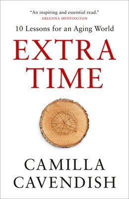 Camilla Cavendish - Extra Time: 10 Lessons for an Aging World, Häftad. Tillgänglighet: Tillfälligt slut