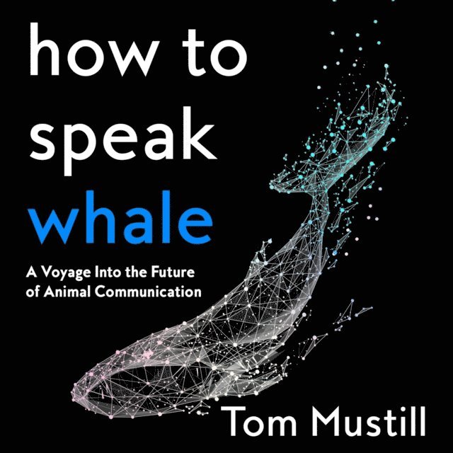 Tom Mustill - How to Speak Whale, Ljudbok