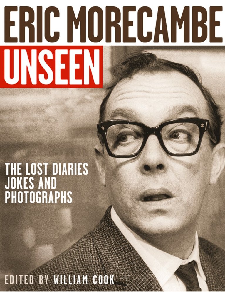 William Cook - Eric Morecambe Unseen, E-bok