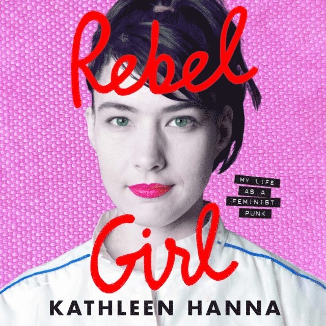 Kathleen Hanna - Rebel Girl, Ljudbok