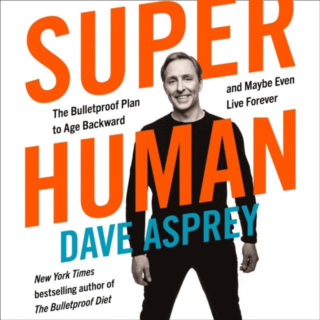 Dave Asprey - Super Human, Ljudbok