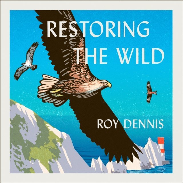 Roy Dennis - Restoring the Wild, Ljudbok