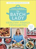 Batch Lady: Healthy Family Favourites