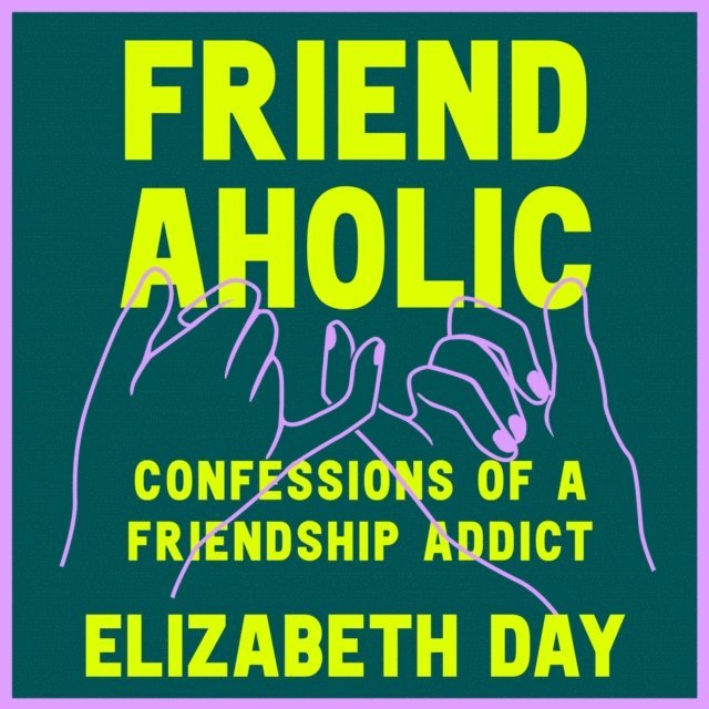 Elizabeth Day - Friendaholic, Ljudbok