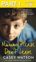 Mummy, Please Don't Leave: Part 1 of 3