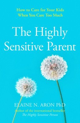 Highly Sensitive Parent av Elaine N Aron