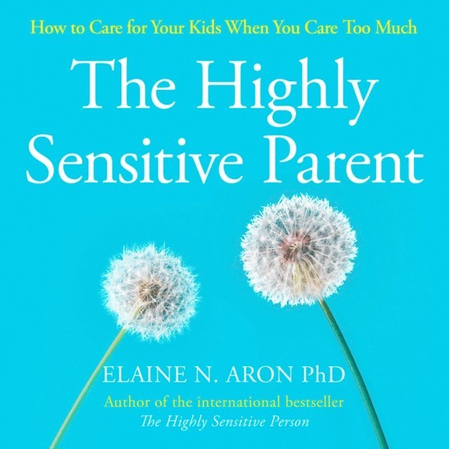 Elaine N. Aron - Highly Sensitive Parent, Ljudbok