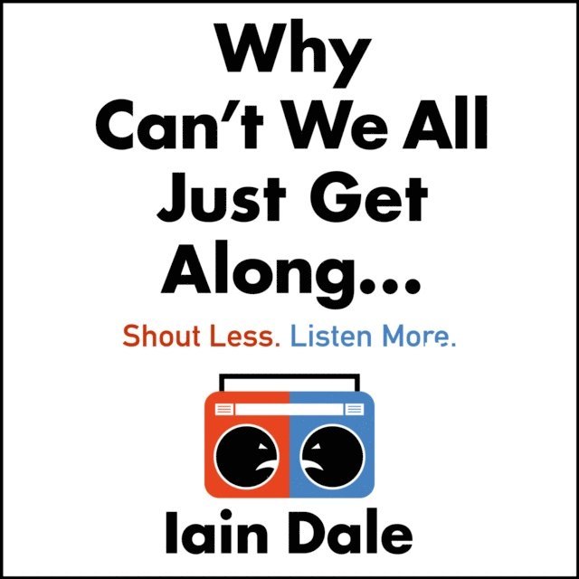 Iain Dale - Why Can't We All Just Get Along, Ljudbok